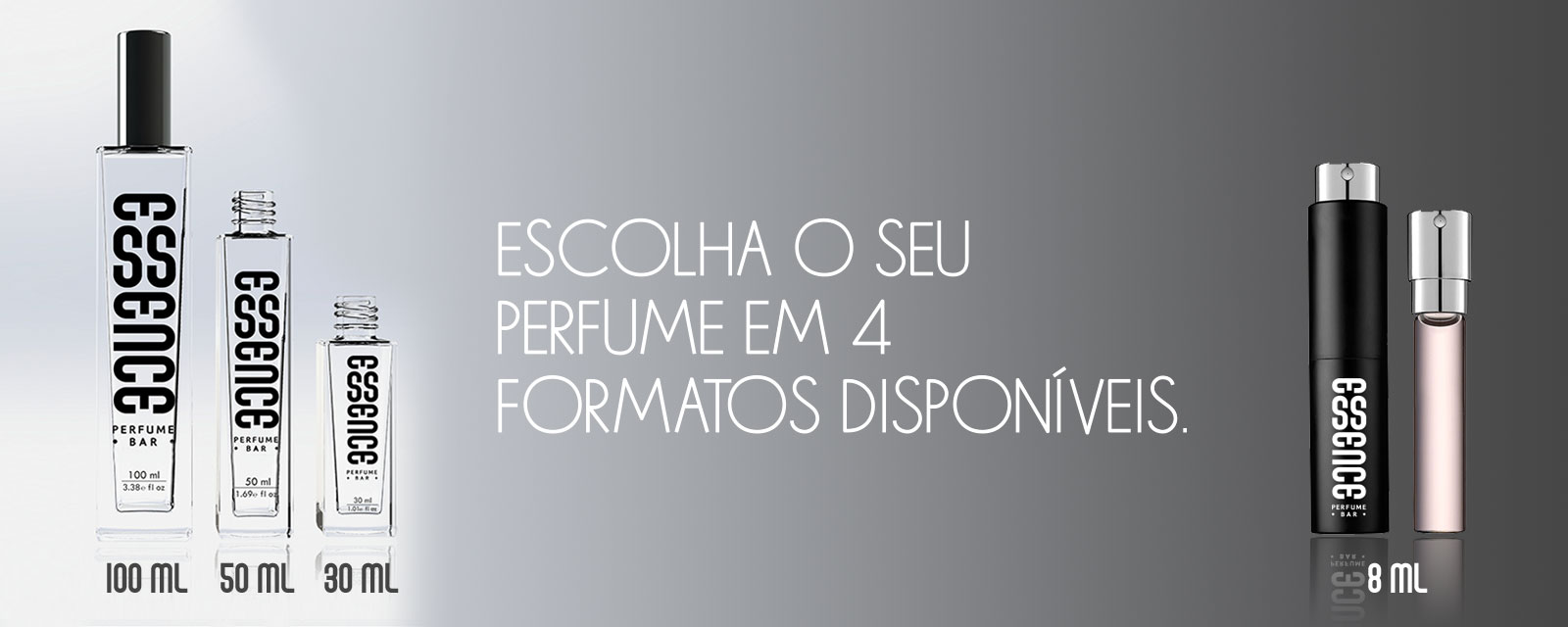 Escolha o seu perfume em quatro formatos disponíveis: 100 ml, 50 ml, 30 ml e 8 ml.